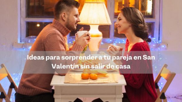 Ideas para sorprender a tu pareja en San Valentin sin salir de casa