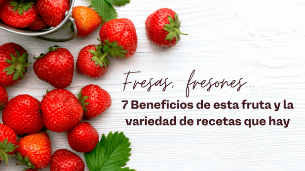 Fresas fresones.7 Beneficios de esta fruta y la variedad de recetas que hay